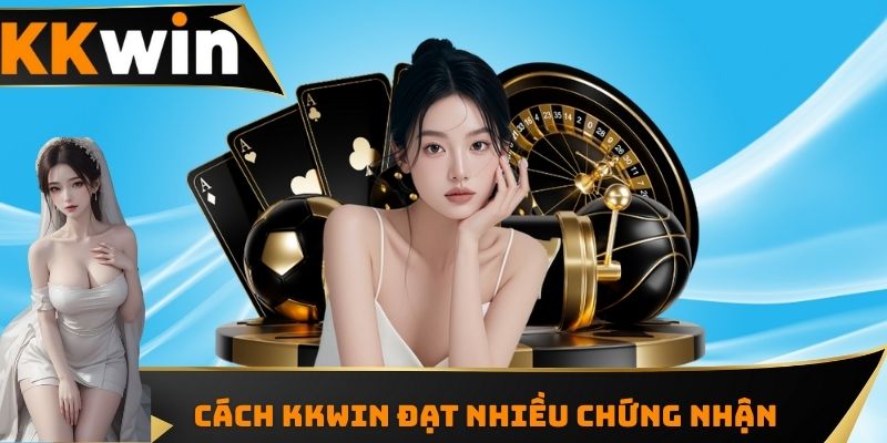 Cách KKWIN đạt nhiều chứng nhận