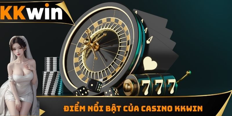 Điểm nổi bật của Casino KKWIN