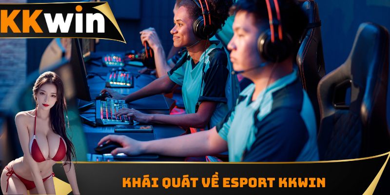 Khái quát về ESport KKWIN