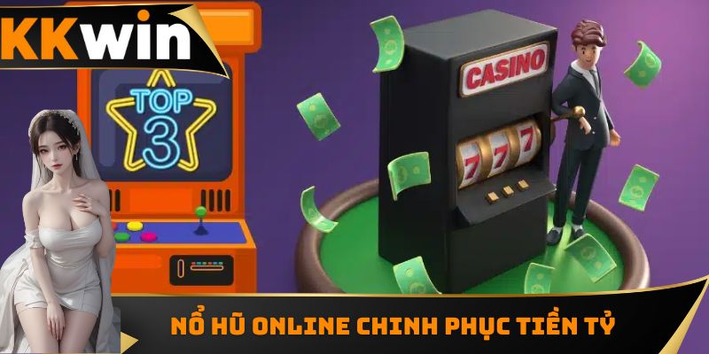 Nổ Hũ Online - Slot Chinh Phục Jackpot Tiền Tỷ Về Tay